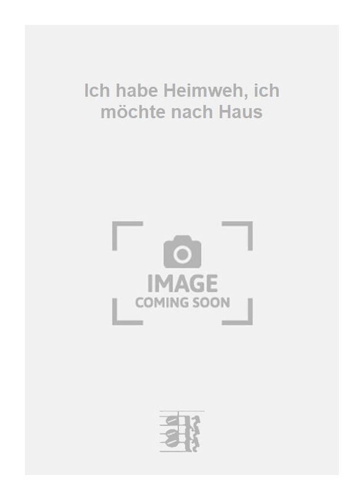 Ich habe Heimweh, ich möchte nach Haus